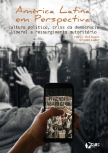 Publicado o e-Book “América Latina em perspectiva: cultura política, crise da democracia liberal e ressurgimento autoritário”