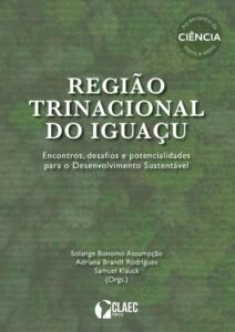 Publicada a obra “Região Trinacional do Iguaçu: Encontros, desafios e potencialidades para o Desenvolvimento Sustentável”