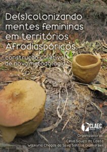 Publicada a obra “De(s)colonizando mentes femininas em territórios Afrodiaspóricos: construção coletiva de nova metodologia”