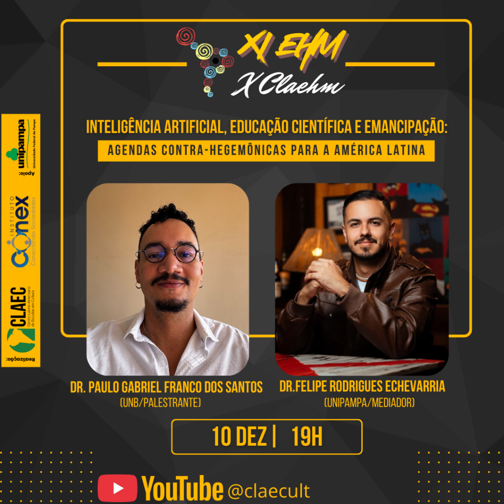 Card do XI EHM/X CLAEHM anunciando a palestra de 10 de dezembro às 19h, com fotos do Dr. Paulo Gabriel Franco dos Santos (palestrante) e do Dr. Felipe Rodrigues Echevarria (mediador). O tema é inteligência artificial, educação científica e emancipação na América Latina. Logotipos do CLAEC, UNIPAMPA e Instituto Conex aparecem à esquerda e a transmissão será pelo YouTube @claecult.