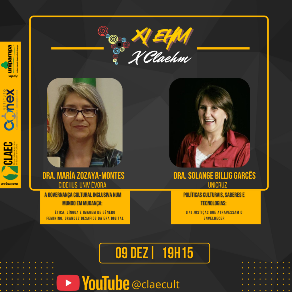 Card do XI EHM/X CLAEHM anunciando a palestra de 9 de dezembro às 19h15, com fotos da Dra. María Zozaya-Montes e da Dra. Solange Billig Garcês. O card apresenta temas relacionados à governança cultural inclusiva, ética, gênero, tecnologias e políticas culturais. Logotipos do CLAEC, UNIPAMPA e Instituto Conex aparecem à esquerda, e o evento será transmitido pelo YouTube @claecult.