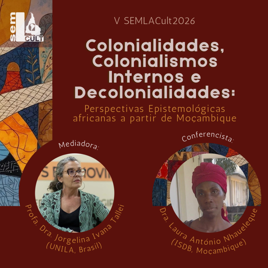 Conferência Colonialidades, Colonialismos Internos e Decolonialidades no V SEMLACult 2026 com Dra. Laura Antônio Nhaueleque e mediação da Profa. Dra. Jorgelina Ivana Tallei